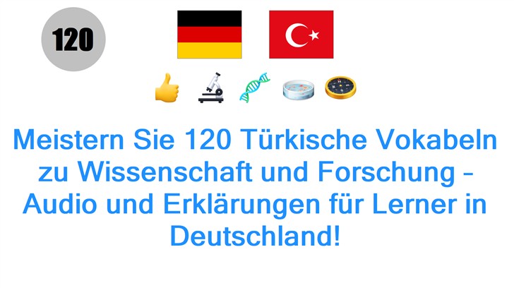 Meistern Sie 120 Türkische Vokabeln zu Wissenschaft und Forschung – Audio und Erklärungen für Lerner in Deutschland!